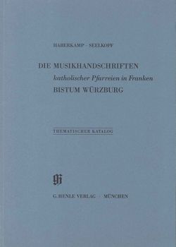 KBM 17 Die Musikhandschriften katholischer Pfarreien in Franken – Bistum Würzburg von Haberkamp,  Gertraut, Seelkopf,  Martin, Soder von Güldenstubbe,  Erik