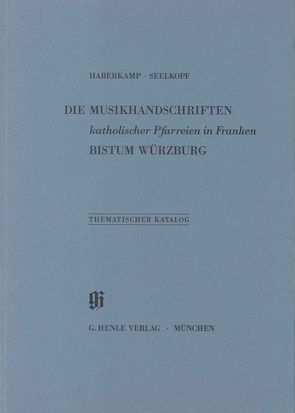 KBM 17 Die Musikhandschriften katholischer Pfarreien in Franken – Bistum Würzburg von Haberkamp,  Gertraut, Seelkopf,  Martin, Soder von Güldenstubbe,  Erik