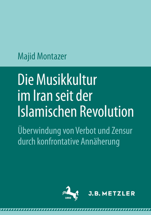 Die Musikkultur im Iran seit der Islamischen Revolution von Montazer,  Majid