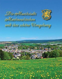 Die Musikstadt Markneukirchen und ihre schöne Umgebung von Viertel,  Peter