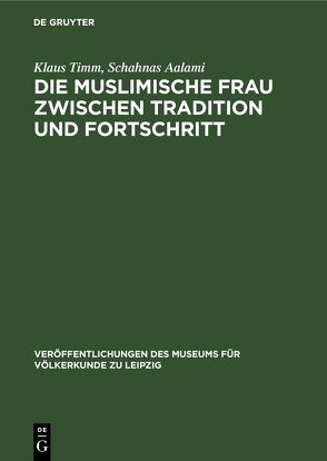 Die muslimische Frau zwischen Tradition und Fortschritt von Aalami,  Schahnas, Timm,  Klaus