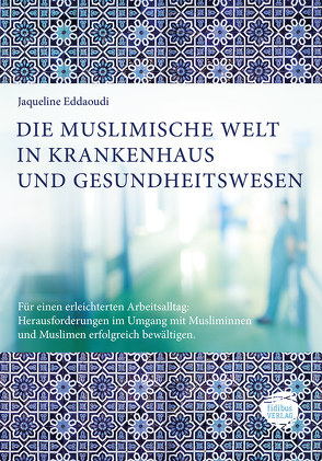 Die muslimische Welt in Krankenhaus und Gesundheitswesen von Eddaoudi,  Jaqueline