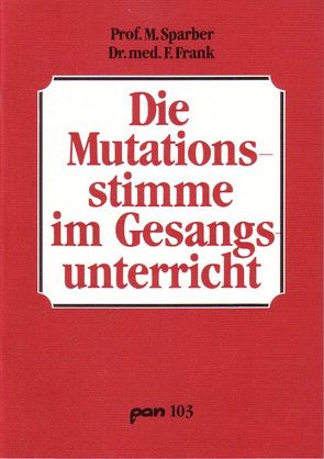 Die Mutationsstimme im Gesangsunterricht von Frank,  F., Sparber,  M