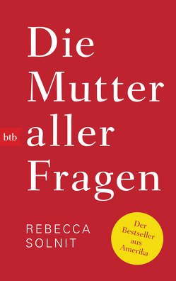 Die Mutter aller Fragen von Riesselmann,  Kirsten, Solnit,  Rebecca