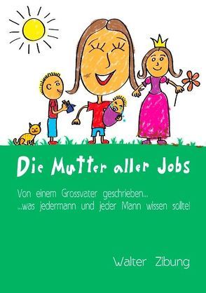 Die Mutter aller Jobs von Zibung,  Walter