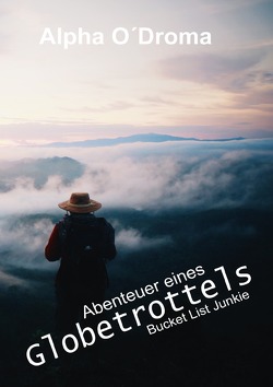 Die Mutter aller Reisetagebücher / Abenteuer eines Globetrottels von O'Droma,  Alpha