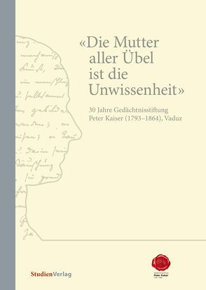 „Die Mutter aller Übel ist die Unwissenheit“ von Gedächtnisstiftung Peter Kaiser (1793-1864),  Vaduz