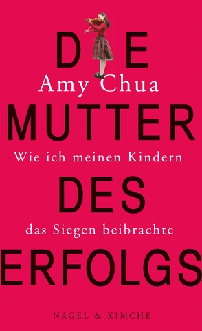 Die Mutter des Erfolgs von Chua,  Amy, Schaden,  Barbara