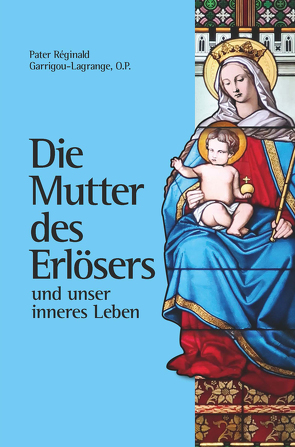 Die Mutter des Erlösers und unser inneres Leben von Garrigou-Lagrange,  Reginald