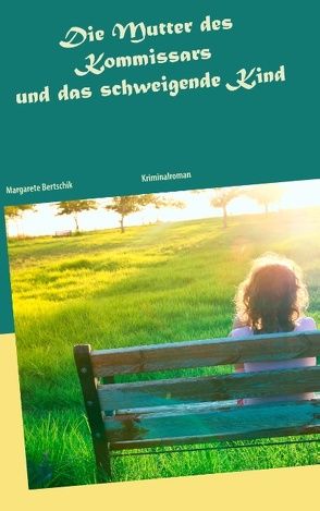 Die Mutter des Kommissars und das schweigende Kind von Bertschik,  Margarete