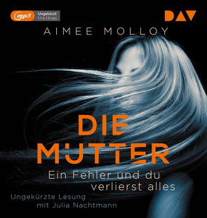 Die Mutter – Ein Fehler und du verlierst alles von Molloy,  Aimee, Nachtmann,  Julia, Naumann,  Katharina