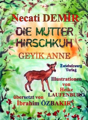 Die Mutter Hirschkuh – Eine Sage für Kinder von Demir,  Necati, Laufenburg,  Heike, Özbakır,  İbrahim, Schell,  Gregor