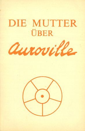 Die Mutter über Auroville von Alfassa,  Mira