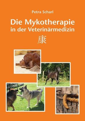 Die Mykotherapie in der Veterinärmedizin von Scharl,  Petra