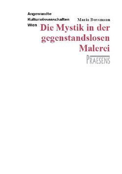 Die Mystik in der gegenstandslosen Malerei von Bussmann,  Maria