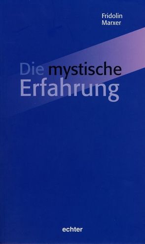 Die mystische Erfahrung von Marxer,  Fridolin