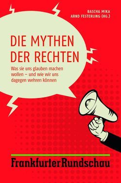 Die Mythen der Rechten von Festerling,  Arnd, Mika,  Bascha