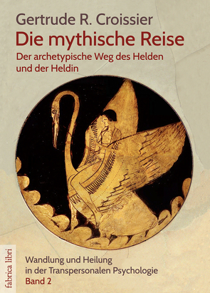 Die mythische Reise – der archetypische Weg des Helden und der Heldin von Croissier,  Gertrude R