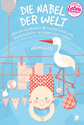 Die Nabel der Welt von Luck,  Nadine