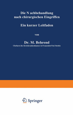 Die Nachbehandlung nach chirurgischen Eingriffen von Behrend,  M.