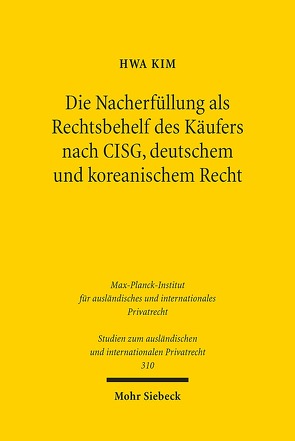 Die Nacherfüllung als Rechtsbehelf des Käufers nach CISG, deutschem und koreanischem Recht von Kim,  Hwa