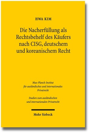 Die Nacherfüllung als Rechtsbehelf des Käufers nach CISG, deutschem und koreanischem Recht von Kim,  Hwa