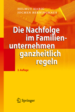 Die Nachfolge im Familienunternehmen ganzheitlich regeln von Berninghaus,  Jochen, Habig,  Helmut