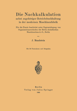 Die Nachkalkulation nebst zugehöriger Betriebsbuchhaltung in der modernen Maschinenfabrik von Mundstein,  J.