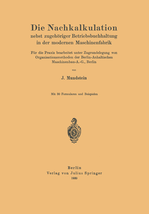 Die Nachkalkulation nebst zugehöriger Betriebsbuchhaltung in der modernen Maschinenfabrik von Mundstein,  J.