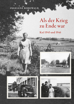 Als der Krieg zu Ende war, Kiel 1945 und 1946 von Rodewald,  Ingelene