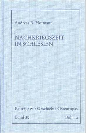 Die Nachkriegszeit in Schlesien von Hofmann,  Andreas R