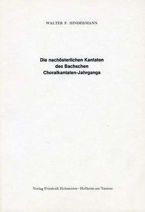 Die nachösterlichen Kantaten des Bachschen Choralkantaten-Jahrgangs von Hindermann,  Walter F