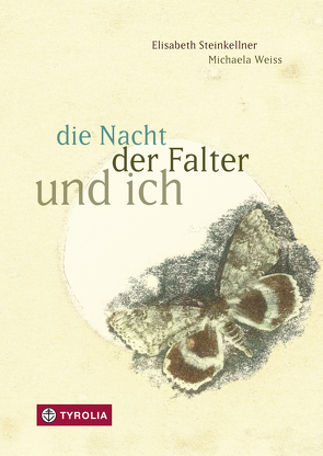 die Nacht, der Falter und ich von Steinkellner,  Elisabeth, Weiss,  Michaela