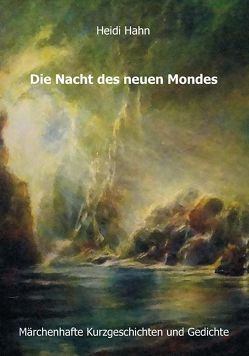 Die Nacht des neuen Mondes von Hahn,  Heidi, Wittgenstein Verlag