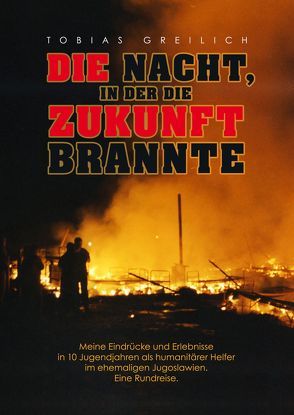 Die Nacht, in der die Zukunft brannte von Greilich,  Tobias