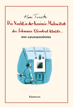 Die Nacht, in der Kasimir Malewitsch das Schwarze Quadrat klaute… von Traxler,  Hans Georg