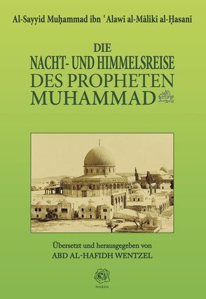 Die Nacht- und Himmelsreise des Propheten Muhammad – Segen und Friede seien auf ihm von al-Mālikī al-Ḥasanī,  Al-Sayyid Muḥammad ibn ʿAlawī, Haddad,  Gibril Fouad, Wentzel,  Abd al-Hafidh