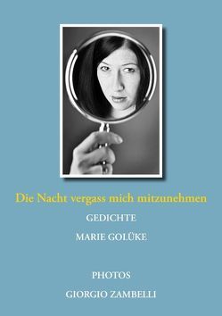 Die Nacht vergass mich mitzunehmen von Golüke,  Marie, Zambelli,  Giorgio Die Nacht vergass mich mitzunehmen von Golüke,  Marie, Zambelli,  Giorgio