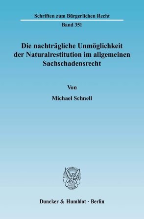 Die nachträgliche Unmöglichkeit der Naturalrestitution im allgemeinen Sachschadensrecht. von Schnell,  Michael