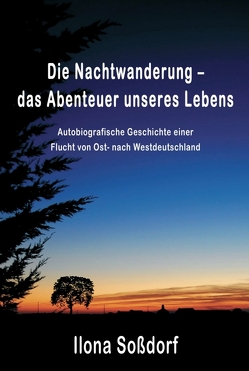 Die Nachtwanderung – das Abenteuer unseres Lebens von Soßdorf,  Ilona