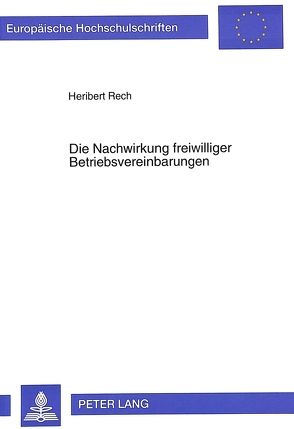 Die Nachwirkung freiwilliger Betriebsvereinbarungen von Rech,  Heribert