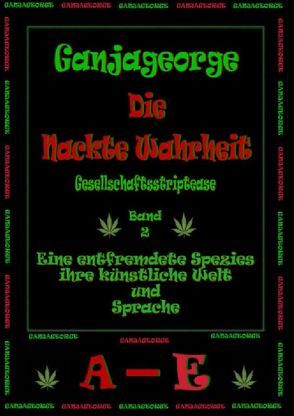 *Die nackte Wahrheit – Gesellschaftsstriptease von George,  Ganja