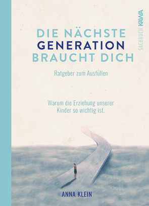 Die nächste Generation braucht dich von Klein,  Anna