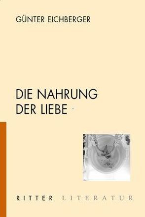 Die Nahrung der Liebe von Eichberger,  Günter