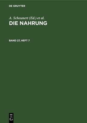 Die Nahrung / Die Nahrung. Band 27, Heft 7 von Scheunert,  A., Täufel,  K., Zentralinstitut für Ernährung in Potsdam-Rehbrücke der Akademie der Wissenschaften der DDR