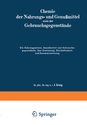 Die Nahrungsmittel, Genußmittel und Gebrauchsgegenstände, ihre Gewinnung, Beschaffenheit und Zusammensetzung von König,  J.