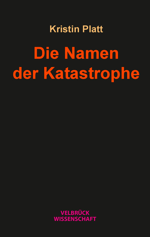 Die Namen der Katastrophe von Platt,  Kristin