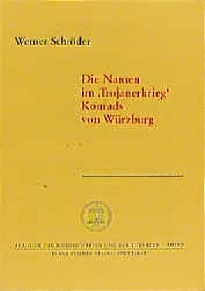 Die Namen im „Trojanerkrieg“ Konrads von Würzburg von Schroeder,  Werner