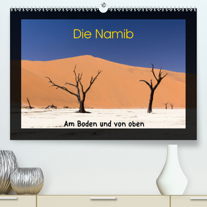 Die Namib – Am Boden und von oben (Premium, hochwertiger DIN A2 Wandkalender 2021, Kunstdruck in Hochglanz) von Dirks,  Jörg