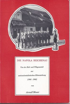 Die NAPOLA Reichenau von Moser,  Arnulf